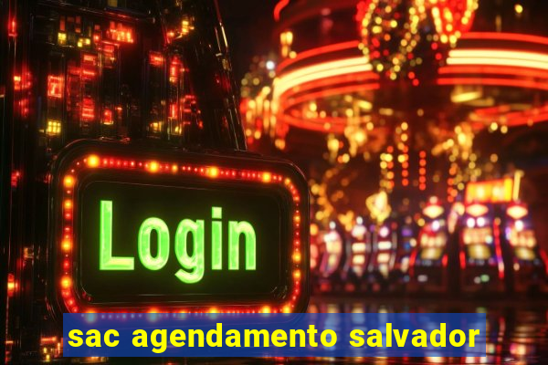 sac agendamento salvador